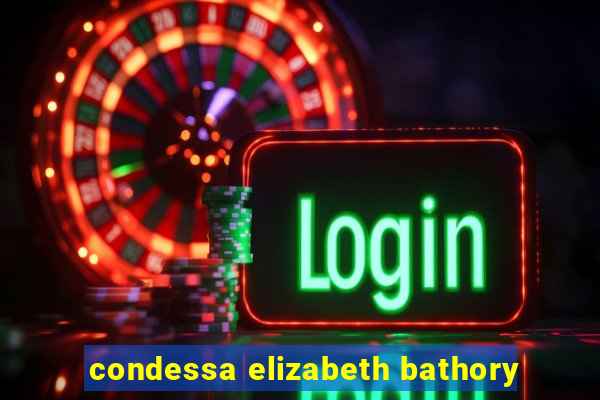 condessa elizabeth bathory